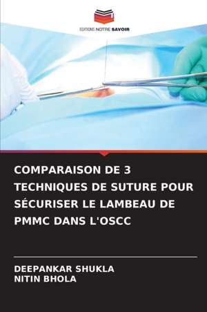 COMPARAISON DE 3 TECHNIQUES DE SUTURE POUR SÉCURISER LE LAMBEAU DE PMMC DANS L'OSCC de Deepankar Shukla