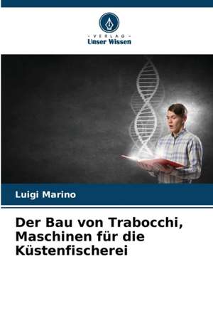 Der Bau von Trabocchi, Maschinen für die Küstenfischerei de Luigi Marino