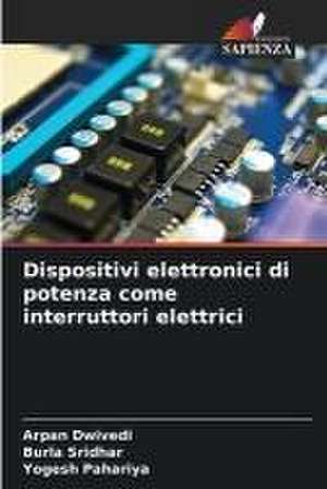 Dispositivi elettronici di potenza come interruttori elettrici de Arpan Dwivedi