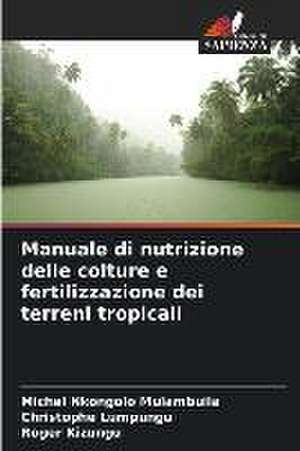 Manuale di nutrizione delle colture e fertilizzazione dei terreni tropicali de Michel Nkongolo Mulambuila