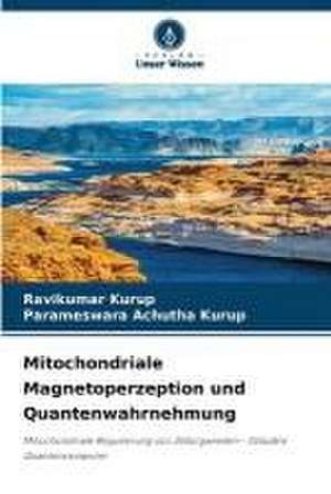 Mitochondriale Magnetoperzeption und Quantenwahrnehmung de Ravikumar Kurup