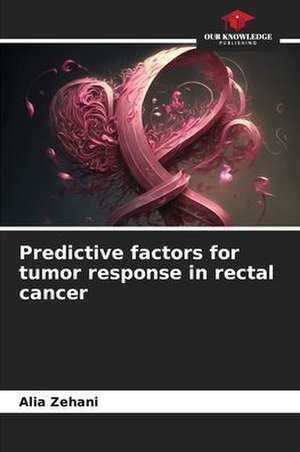 Predictive factors for tumor response in rectal cancer de Alia Zehani