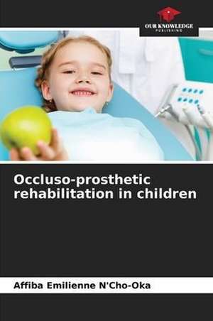 Occluso-prosthetic rehabilitation in children de Affiba Emilienne N'Cho-Oka