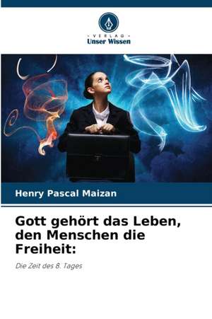 Gott gehört das Leben, den Menschen die Freiheit: de Henry Pascal Maizan