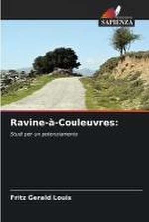 Ravine-à-Couleuvres: de Fritz Gerald Louis