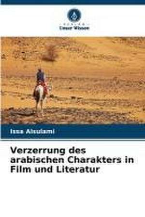 Verzerrung des arabischen Charakters in Film und Literatur de Issa Alsulami