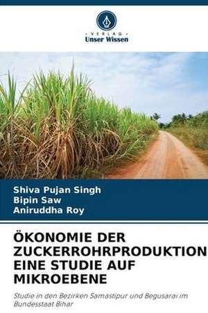 ÖKONOMIE DER ZUCKERROHRPRODUKTION: EINE STUDIE AUF MIKROEBENE de Shiva Pujan Singh