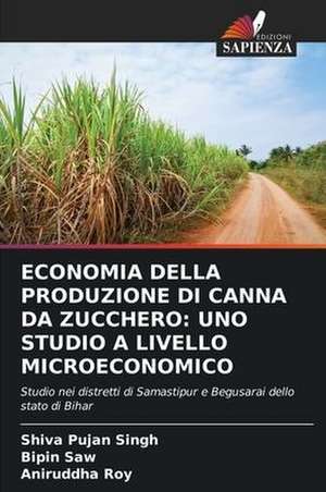 ECONOMIA DELLA PRODUZIONE DI CANNA DA ZUCCHERO: UNO STUDIO A LIVELLO MICROECONOMICO de Shiva Pujan Singh