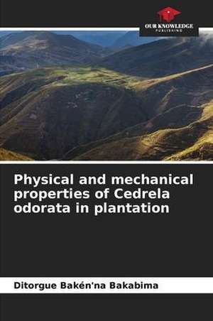 Physical and mechanical properties of Cedrela odorata in plantation de Ditorgue Bakén'na Bakabima