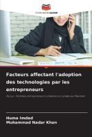 Facteurs affectant l'adoption des technologies par les entrepreneurs de Huma Imdad