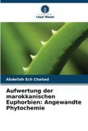 Aufwertung der marokkanischen Euphorbien: Angewandte Phytochemie de Abdellah Ech Chahad