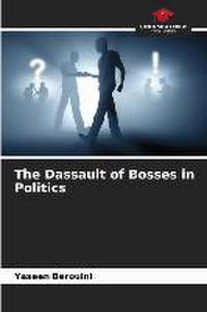 The Dassault of Bosses in Politics de Yaseen Berouini