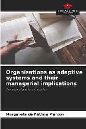 Organisations as adaptive systems and their managerial implications de Margarete de Fátima Marcon