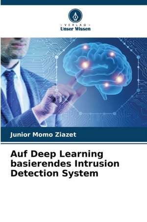 Auf Deep Learning basierendes Intrusion Detection System de Junior Momo Ziazet