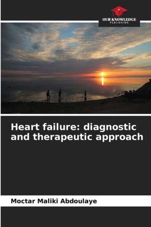 Heart failure: diagnostic and therapeutic approach de Moctar Maliki Abdoulaye