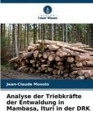 Analyse der Triebkräfte der Entwaldung in Mambasa, Ituri in der DRK de Jean-Claude Mosolo