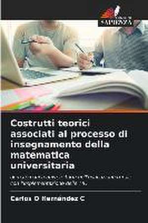 Costrutti teorici associati al processo di insegnamento della matematica universitaria de Carlos O Hernández C