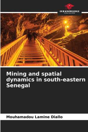 Mining and spatial dynamics in south-eastern Senegal de Mouhamadou Lamine Diallo