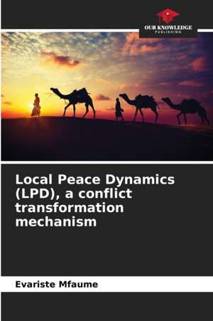 Local Peace Dynamics (LPD), a conflict transformation mechanism de Evariste Mfaume