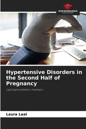 Hypertensive Disorders in the Second Half of Pregnancy de Laura Leal