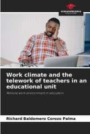 Work climate and the telework of teachers in an educational unit de Richard Baldomero Corozo Palma