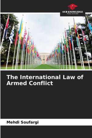 The International Law of Armed Conflict de Mehdi Soufargi