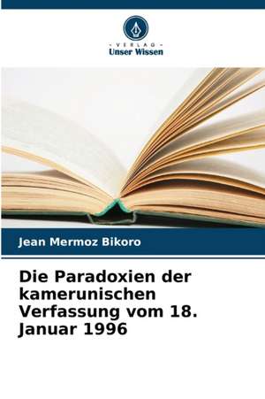 Die Paradoxien der kamerunischen Verfassung vom 18. Januar 1996 de Jean Mermoz Bikoro