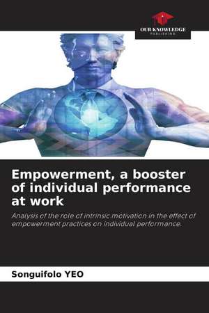 Empowerment, a booster of individual performance at work de Songuifolo Yeo