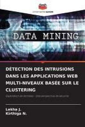 DÉTECTION DES INTRUSIONS DANS LES APPLICATIONS WEB MULTI-NIVEAUX BASÉE SUR LE CLUSTERING de Lekha J.