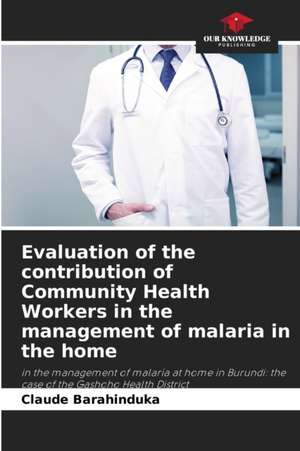 Evaluation of the contribution of Community Health Workers in the management of malaria in the home de Claude Barahinduka