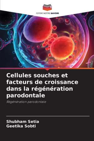 Cellules souches et facteurs de croissance dans la régénération parodontale de Shubham Setia