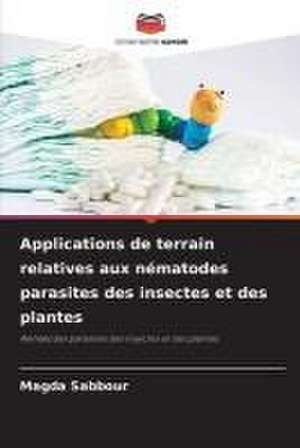 Applications de terrain relatives aux nématodes parasites des insectes et des plantes de Magda Sabbour