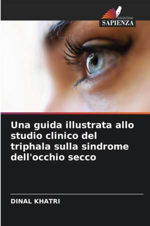 Una guida illustrata allo studio clinico del triphala sulla sindrome dell'occhio secco de Dinal Khatri