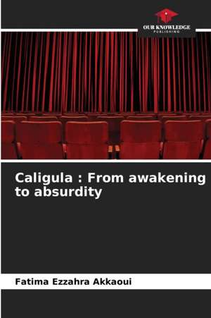 Caligula : From awakening to absurdity de Fatima Ezzahra Akkaoui