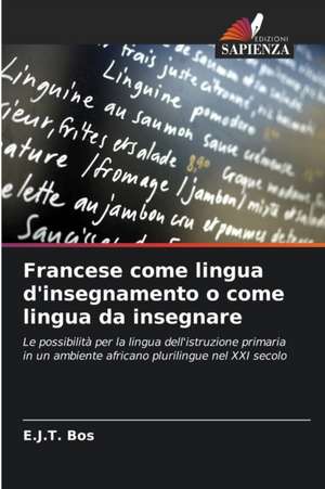 Francese come lingua d'insegnamento o come lingua da insegnare de E. J. T. Bos