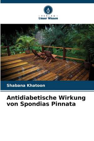 Antidiabetische Wirkung von Spondias Pinnata de Shabana Khatoon