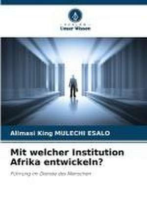 Mit welcher Institution Afrika entwickeln? de Alimasi King Mulechi Esalo