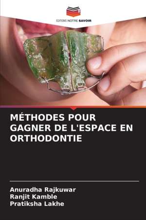 MÉTHODES POUR GAGNER DE L'ESPACE EN ORTHODONTIE de Anuradha Rajkuwar