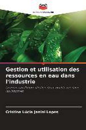 Gestion et utilisation des ressources en eau dans l'industrie de Cristina Lúcia Janini Lopes