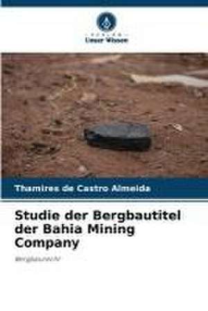 Studie der Bergbautitel der Bahia Mining Company de Thamires de Castro Almeida