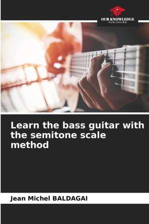 Learn the bass guitar with the semitone scale method de Jean Michel Baldagai