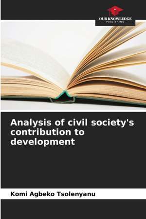 Analysis of civil society's contribution to development de Komi Agbeko Tsolenyanu