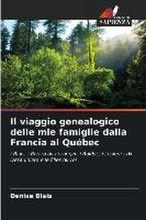 Il viaggio genealogico delle mie famiglie dalla Francia al Québec de Denise Blais