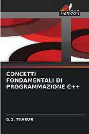 CONCETTI FONDAMENTALI DI PROGRAMMAZIONE C++ de G. S. Thakur