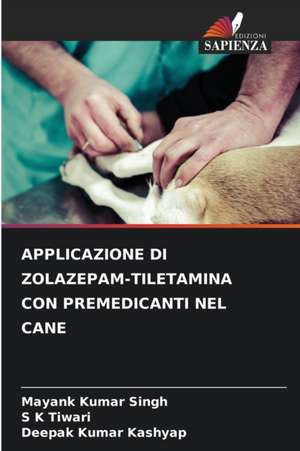 APPLICAZIONE DI ZOLAZEPAM-TILETAMINA CON PREMEDICANTI NEL CANE de Mayank Kumar Singh