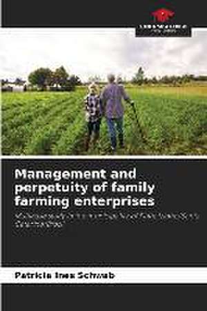 Management and perpetuity of family farming enterprises de Patricia Ines Schwab