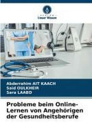 Probleme beim Online-Lernen von Angehörigen der Gesundheitsberufe de Abderrahim Ait Kaach