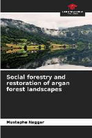 Social forestry and restoration of argan forest landscapes de Mustapha Naggar