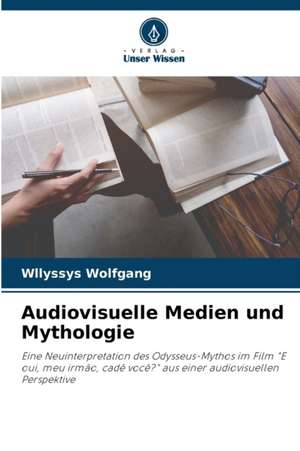 Audiovisuelle Medien und Mythologie de Wllyssys Wolfgang