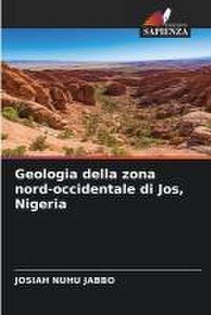 Geologia della zona nord-occidentale di Jos, Nigeria de Josiah Nuhu Jabbo